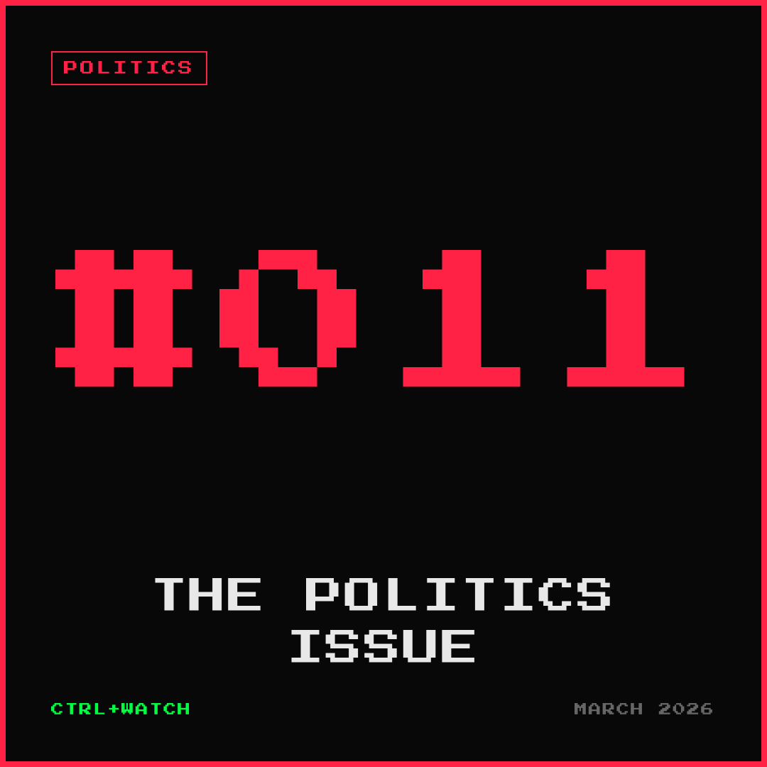 Cover of CTRL+WATCH #011 — THE POLITICS ISSUE